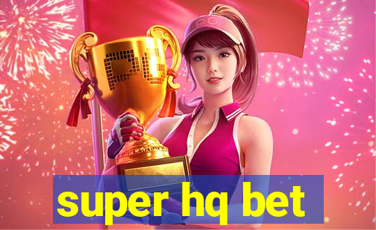 super hq bet